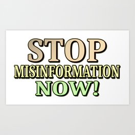 "STOP MISINFORMATION" Cute Design. Buy Now! Art Print