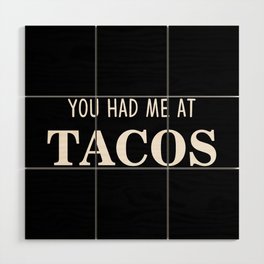 You Had Me At Tacos Wood Wall Art