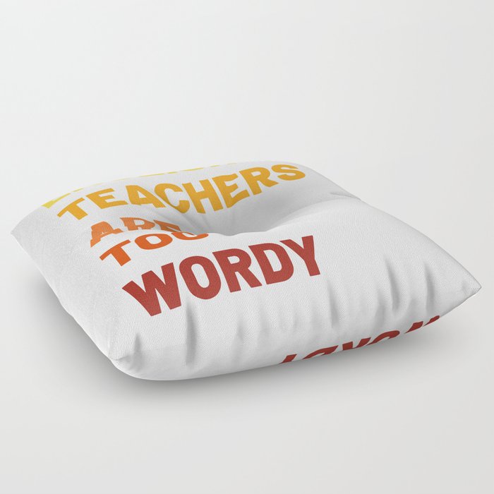English Teachers Are Too Wordy Floor Pillow