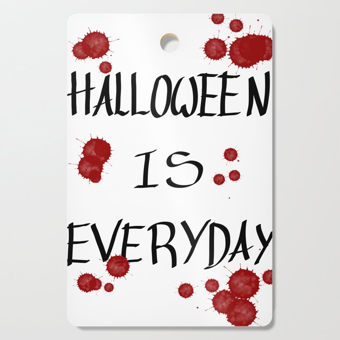 Halloween is everyday 2 Cutting Board