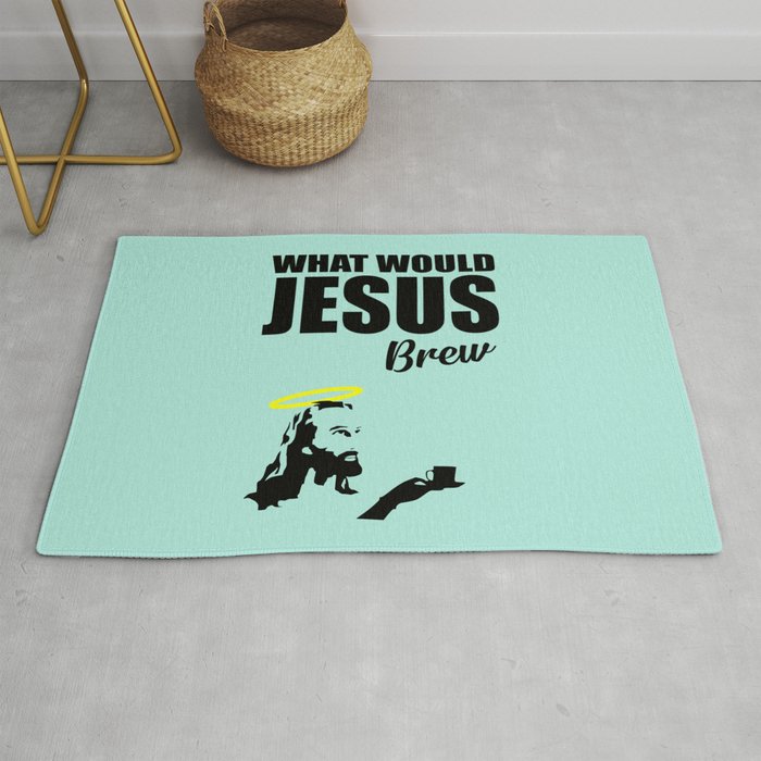 What would Jesus brew fun quote Rug