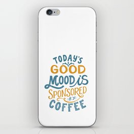 Today's Good Mood Is Sponsored By Coffee' Typography Quote iPhone Skin