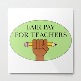 Fair Pay For Our Teachers - Teacher Salary Metal Print | Socialism, Graphicdesign, Studentdebt, School, Activism, Socialist, Student, Freeeducation, Education, Highschool 