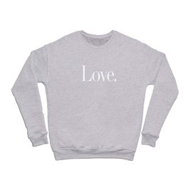 Love. Crewneck Sweatshirt