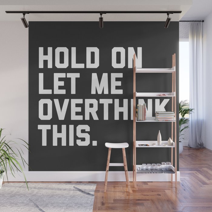 Hold On, Overthink This Funny Quote Wall Mural