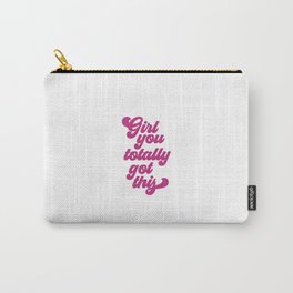 Girl You Totally Got This, Girl Quote, Girl Art Carry-All Pouch