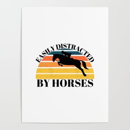 EASILY DISTRACTED BY HORSES Poster