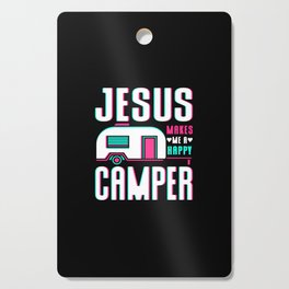 Jesus Makes Me A Happy Camper Cutting Board