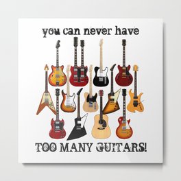 You Can Never Have Too Many Guitars! Metal Print | Flyingv, Telecaster, Music, Lespaul, Electric, Six, Hollowbody, Graphicdesign, Guitars, Gibsonsg 