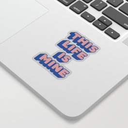 This Life is Mine Sticker