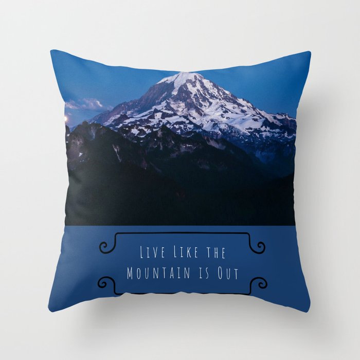 Live Like the Mountain is Out, Mt. Rainier, Washington Throw Pillow