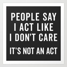 I Don't Care Funny Quote Art Print