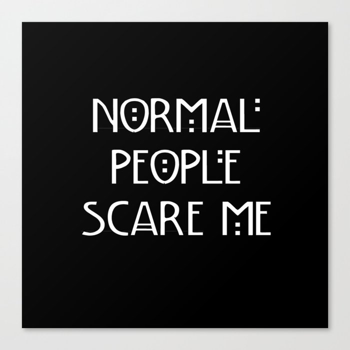 Normal People Scare Me Canvas Print