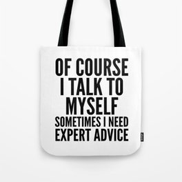 Of Course I Talk To Myself Sometimes I Need Expert Advice Tote Bag