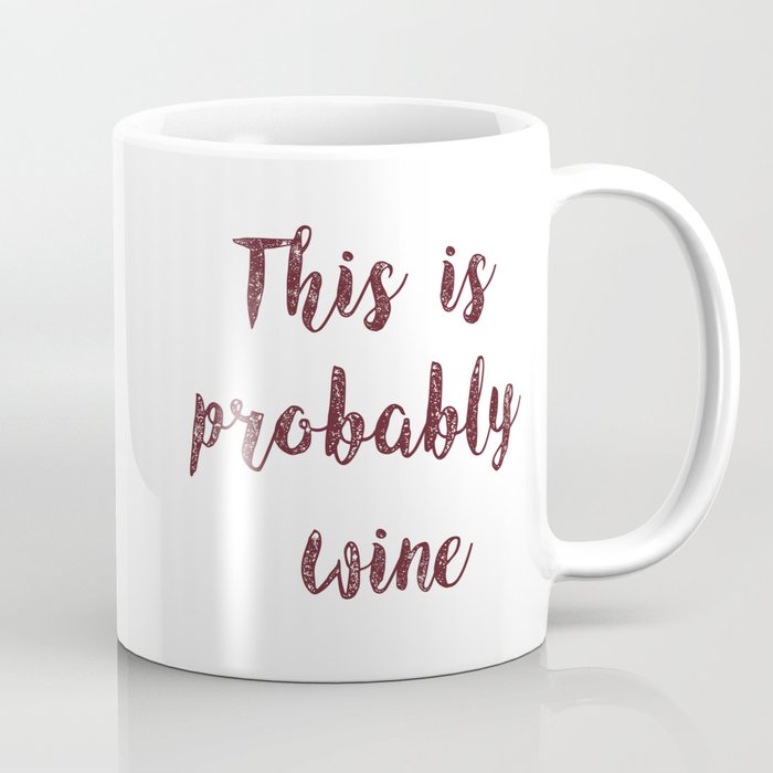 This is probably wine Coffee Mug