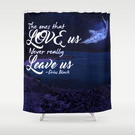 The ones that love us never really leave us Shower Curtain