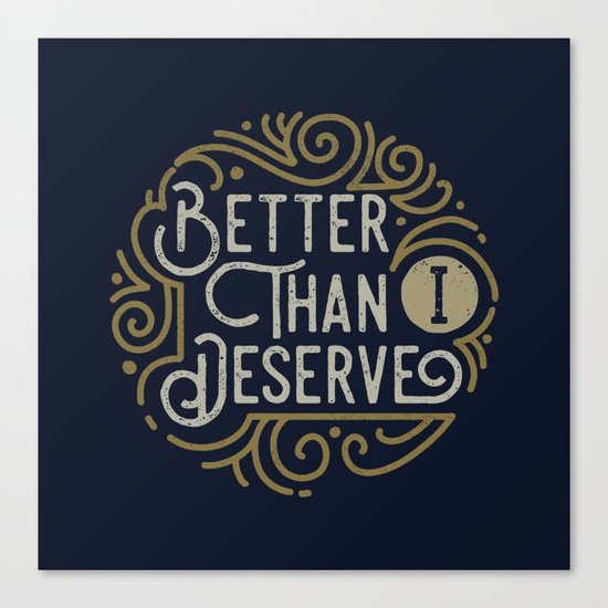 Better than i deserve Canvas Print