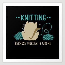 Knitting Because Murder Is Wrong Knitting Lover Art Print | Sewing Needle, Knitting Lover, Knit Funny, A Knitting Kit, Knitter, Sewing Machine, Funny Knitting, Knitting Gifts, Knitting Heart, Hand Knit 
