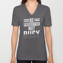 Be Productive not busy V Neck T Shirt