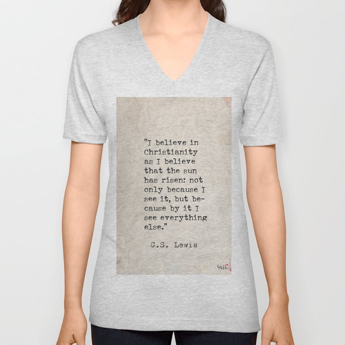 C.S. Lewis quote  I believe in Christianity.. V Neck T Shirt