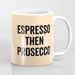 Espresso Then Prosecco Funny Quote Coffee Mug