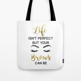 Life, isn't perfect, your brows, can be, Quote, Gold, make up, Makeup, Brows, Eyeliner, Lashes Tote Bag