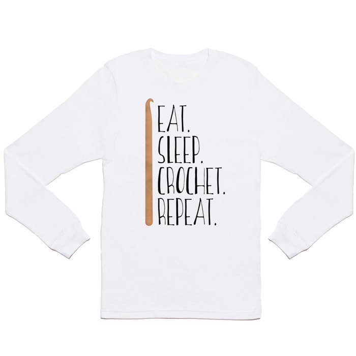 Eat Sleep Crochet Repeat Long Sleeve T Shirt