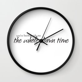 The Whole Damn Time Wall Clock