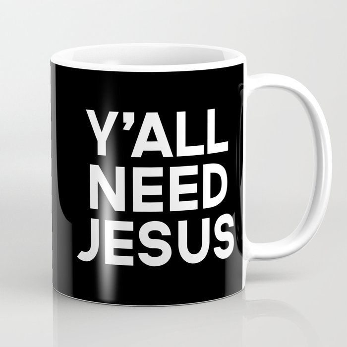 Y'all Need Jesus Funny Quote Coffee Mug