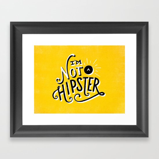 I'm Not a Hipster Framed Art Print