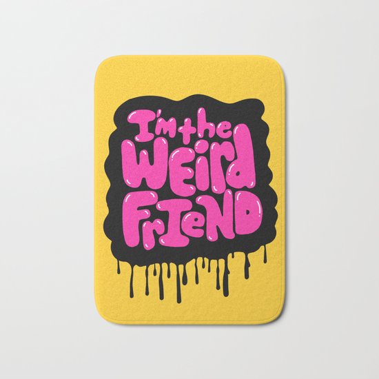 I'm the weird friend. Bath Mat