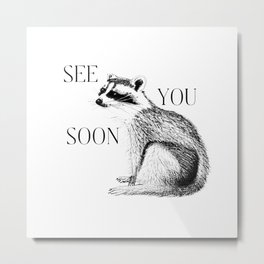 See You Soon Raccoon  Metal Print