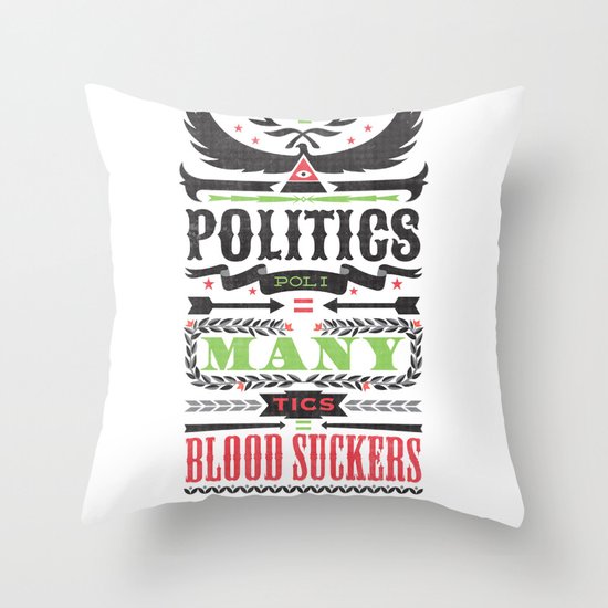 Politics = Many Blood Suckers Throw Pillow