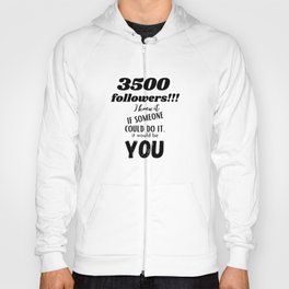 3500 followers. I knew it, if someone could do it, Hoody