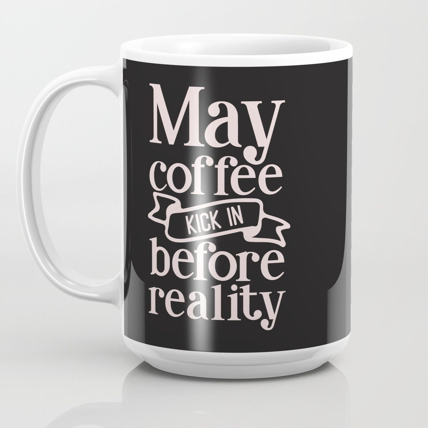May Coffee Kick In Before Reality Funny Quote Coffee Mug By