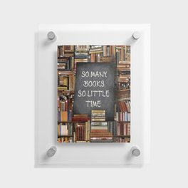 So Many Books So Little Time Floating Acrylic Print