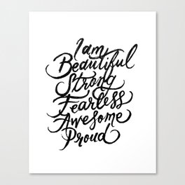 I Am Beautiful Strong Fearless Awesome Proud Canvas Print