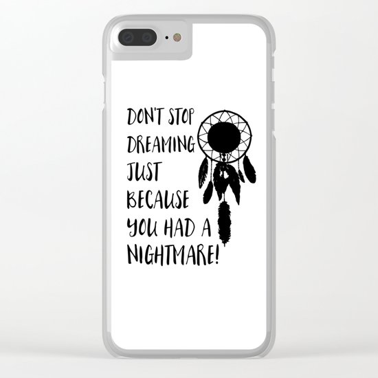 Don't stop dreaming just because you had a nightmare Clear iPhone Case