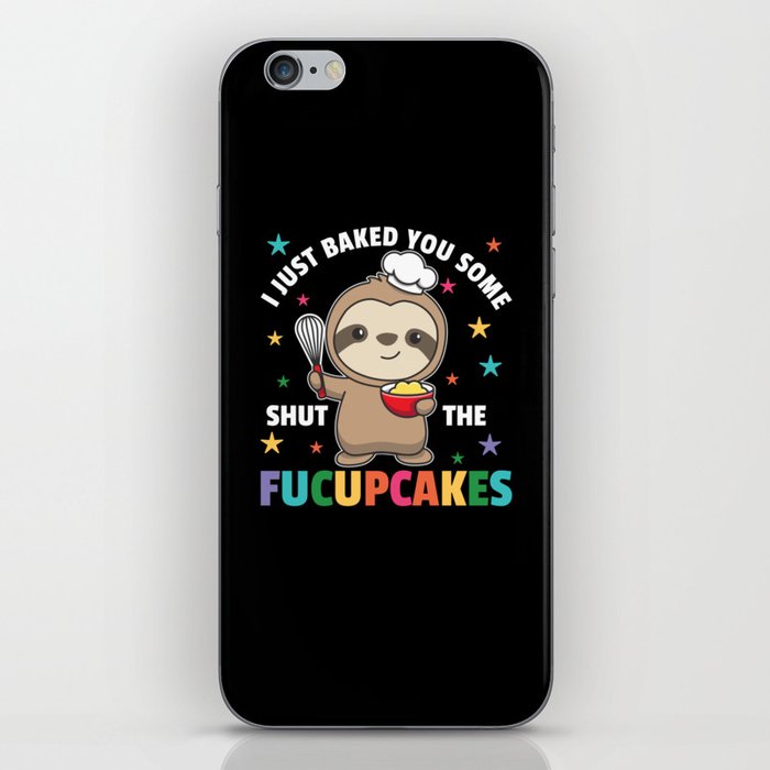 I just baked you some shut the fucupcakes sloth iPhone Skin