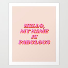 Fabulous, Hello, my name is fabulous, Motivational, Inspirational, Feminist, Pink Art Print
