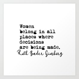 Women  belong in all  places where decisions are being made. Art Print