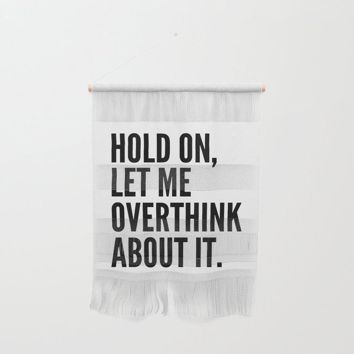 Hold On Let Me Overthink About It Wall Hanging