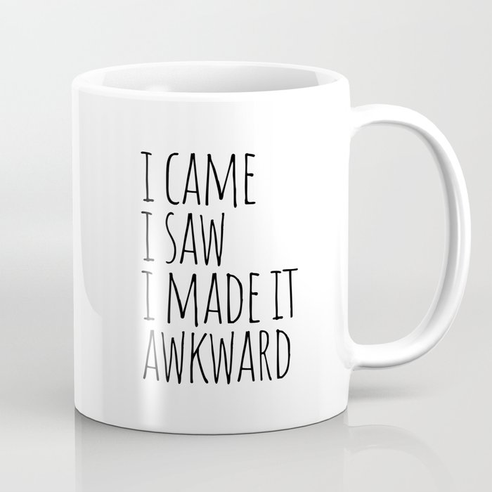 I Came I Saw I Made It Awkward Coffee Mug