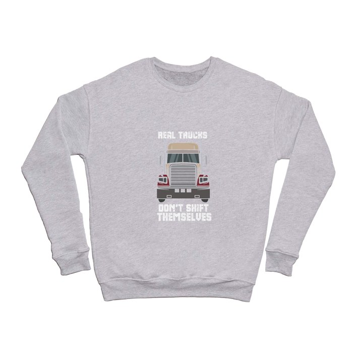 Real Trucks Don't Shift Themselves Crewneck Sweatshirt