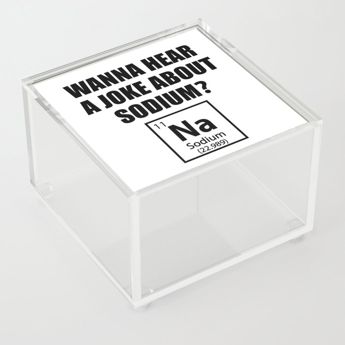 Wanna Hear A Joke About Sodium? Na - Funny Chemist Gift Acrylic Box