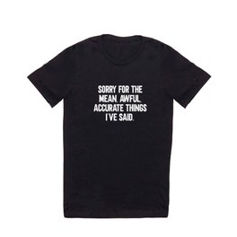 Mean, Awful, Accurate Things Funny Quote T Shirt