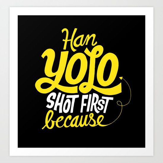 Han Yolo Shot First Because Art Print