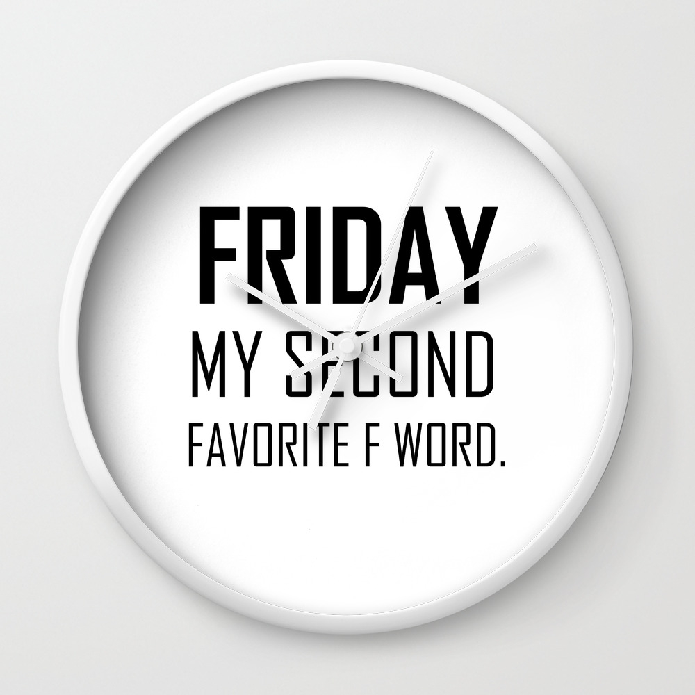 Friday My Second Favorite F Word Hipster Quote Funny Work Humor Saying Wall Clock By Igalaxy Society6