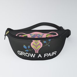 Grow A Pair Ovaries Flowers Feminist Uterus Feminism Fanny Pack