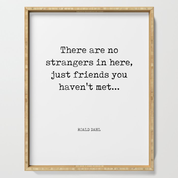 There are no strangers in here - Roald Dahl Quote - Literature - Typewriter Print Serving Tray